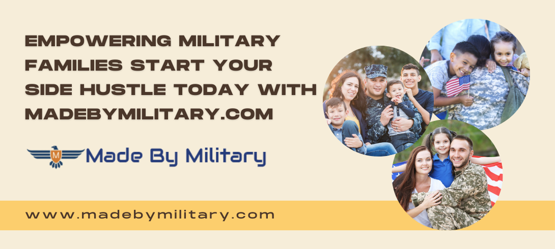 Empowering Military Families Start Your Side Hustle Today with MadeByMilitary.com